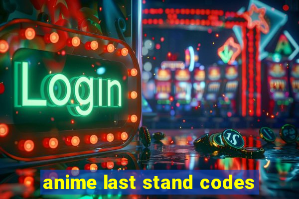 anime last stand codes